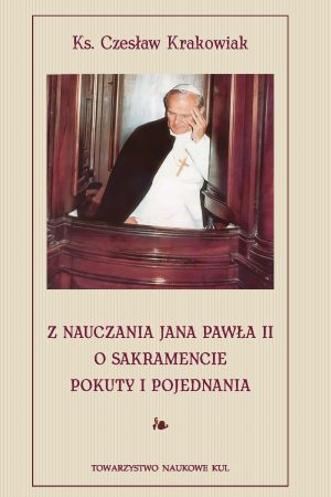 Z nauczania Jana Pawła II o sakramencie pokuty i pojednania
