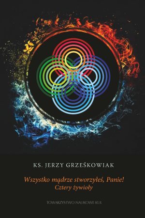 Wszystko mądrze stworzyłeś Panie! Cztery żywioły
