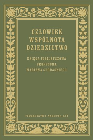 Człowiek Wspólnota Dziedzictwo Księga jubileuszowa prof. Mariana Surdackiego