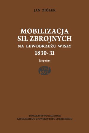 Mobilizacja sił zbrojnych na lewobrzeżu Wisły 1830-31/reprint/