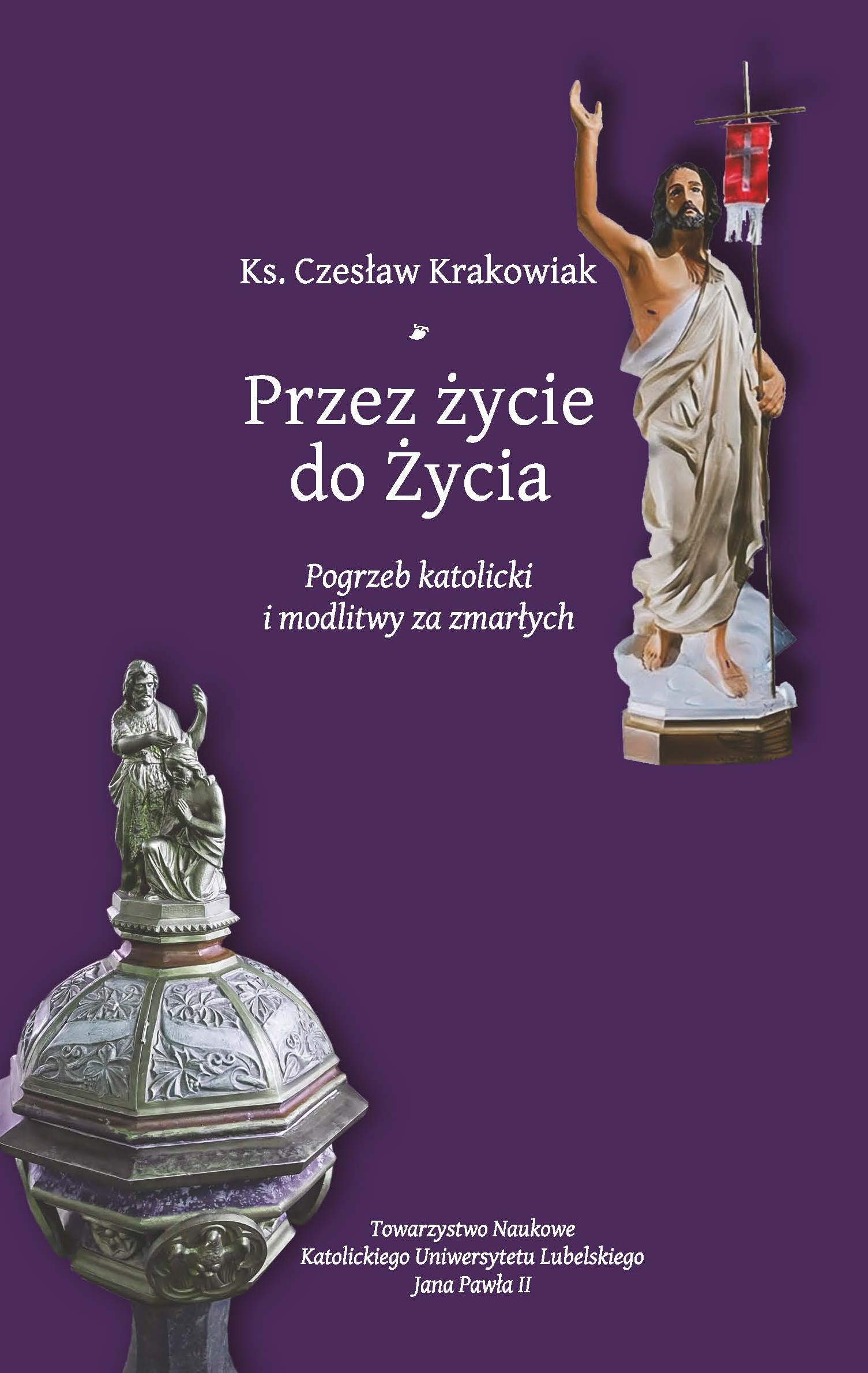 Przez życie do życia. Pogrzeb katolicki i modlitwy za zmarłych
