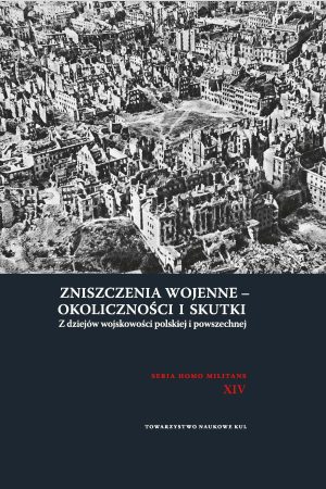 Zniszczenia wojenne - okoliczności i skutki Z dziejów wojskowości polskiej i powszechnej.