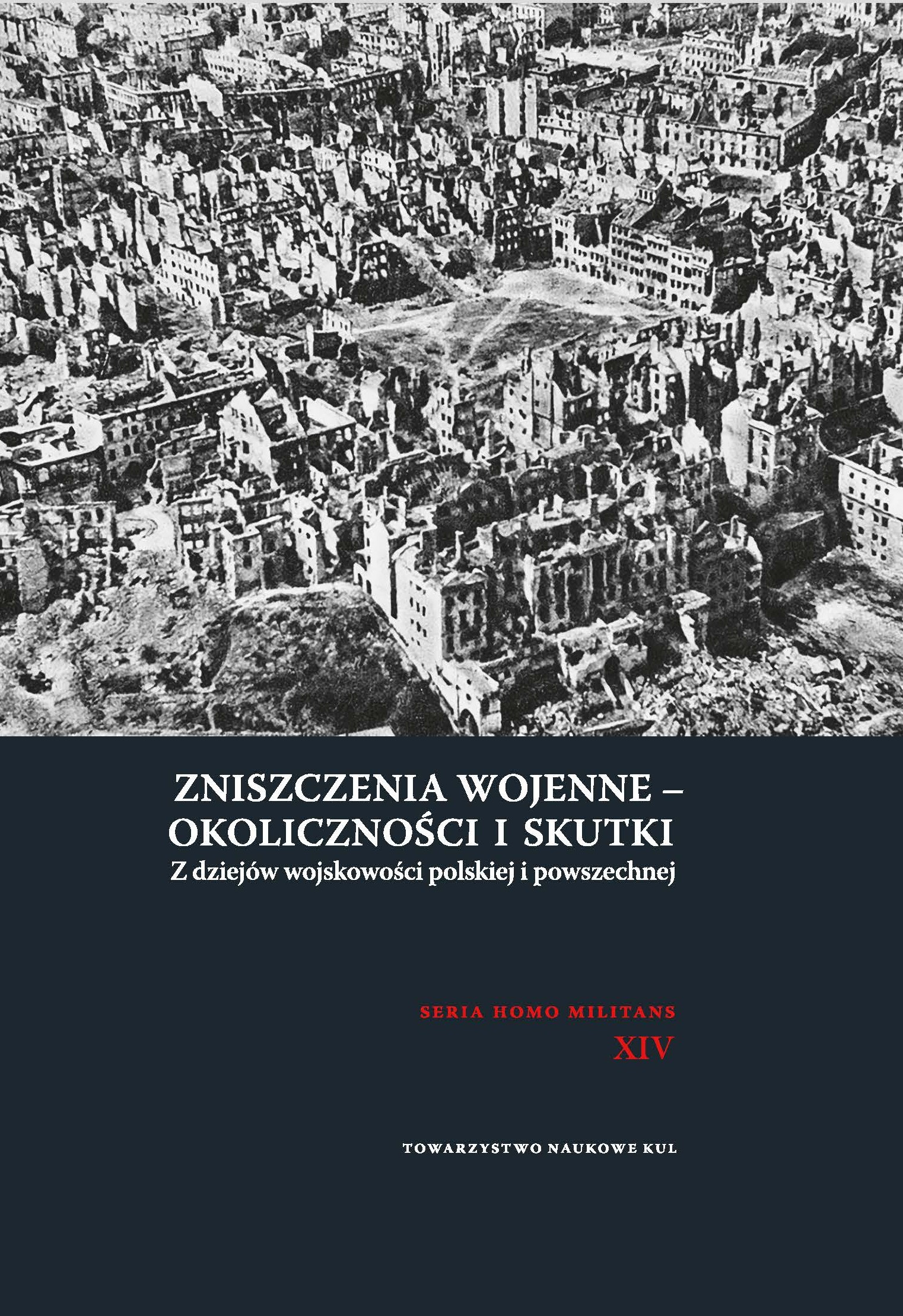 Zniszczenia wojenne - okoliczności i skutki Z dziejów wojskowości polskiej i powszechnej.