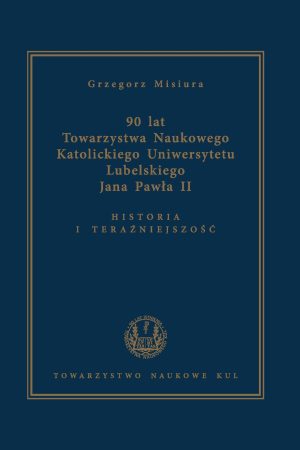 90 lat Towarzystwa Naukowego Katolickiego Uniwersytetu Lubelskiego Jana Pawła II